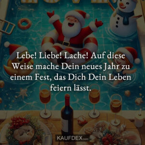 Lebe! Liebe! Lache! Auf diese Weise mache Dein neues Jahr zu einem Fest, das Dich Dein Leben feiern lässt.