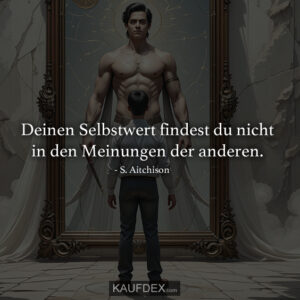 Deinen Selbstwert findest du nicht in den Meinungen der anderen.