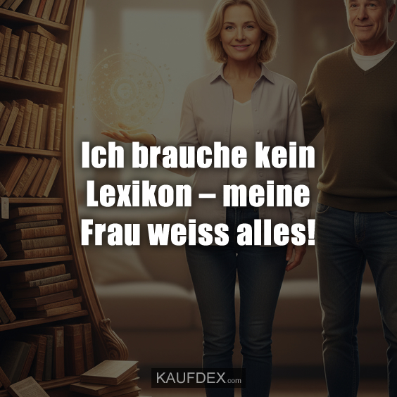 Ich brauche kein Lexikon – meine Frau weiss alles!
