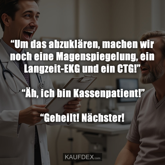 Um das abzuklären, machen wir noch eine Magenspiegelung…