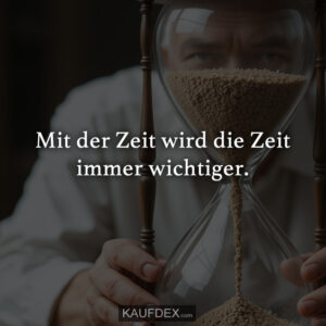 Mit der Zeit wird die Zeit immer wichtiger.