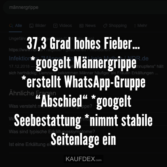 37,3 Grad hohes Fieber… *googelt Männergrippe *erstellt…