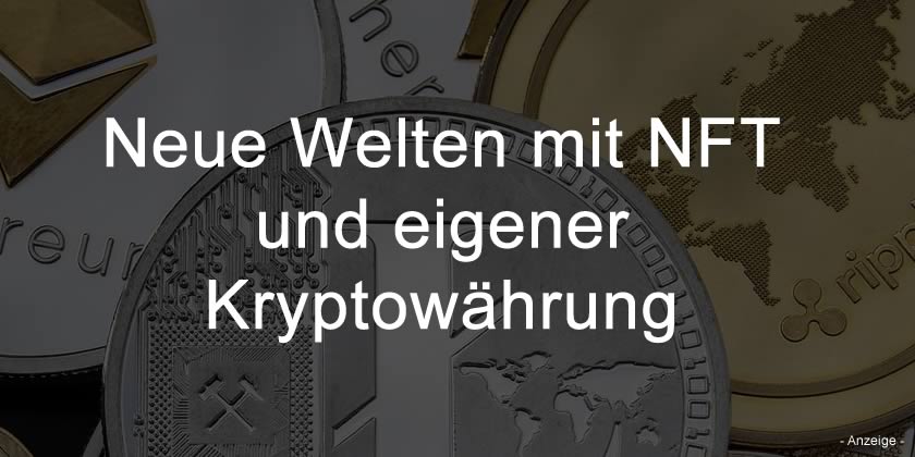 Neue Welten mit NFT und eigener Kryptowährung