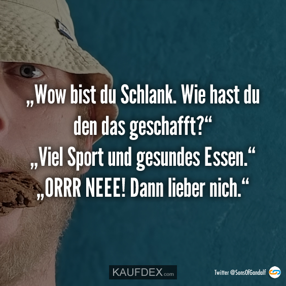 „Wow bist du Schlank. Wie hast du den das geschafft?“