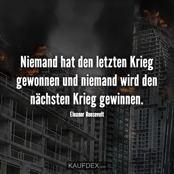 Niemand hat den letzten Krieg gewonnen und…