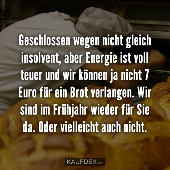 Geschlossen wegen nicht gleich insolvent, aber Energie ist…