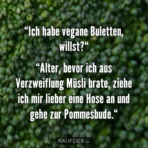 “Ich habe vegane Buletten, willst?“ - Kaufdex