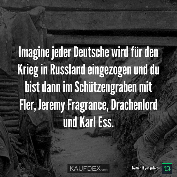 Imagine jeder Deutsche wird für den Krieg in Russland…