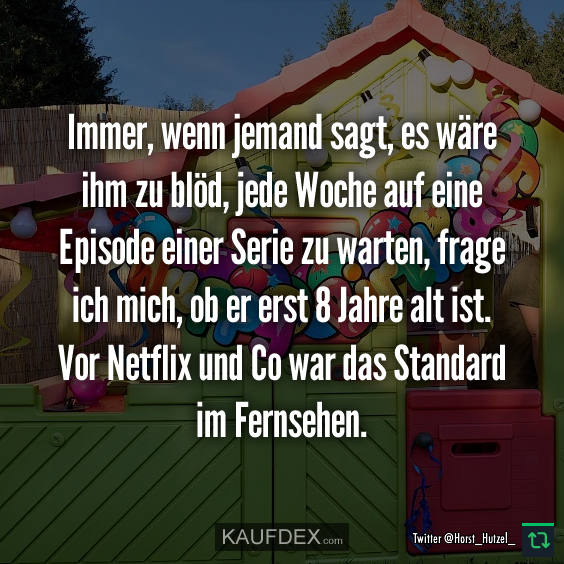 Immer, wenn jemand sagt, es wäre ihm zu blöd, jede Woche auf…