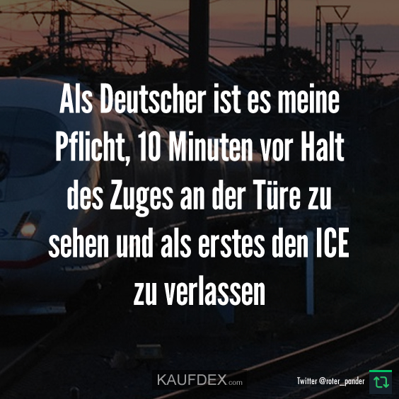Als Deutscher ist es meine Pflicht, 10 Minuten vor Halt... Kaufdex