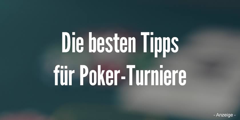 Die besten Tipps für Poker-Turniere
