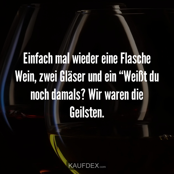 Einfach mal wieder eine Flasche Wein, zwei Gläser…