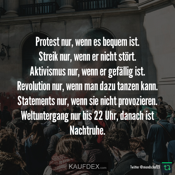 Protest nur, wenn es bequem ist. Streik nur…