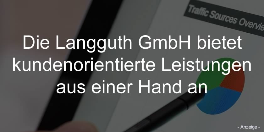 Die Langguth GmbH bietet kundenorientierte Leistungen aus einer Hand an