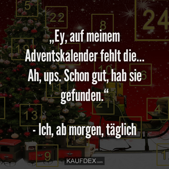 „Ey, auf meinem Adventskalender fehlt die…