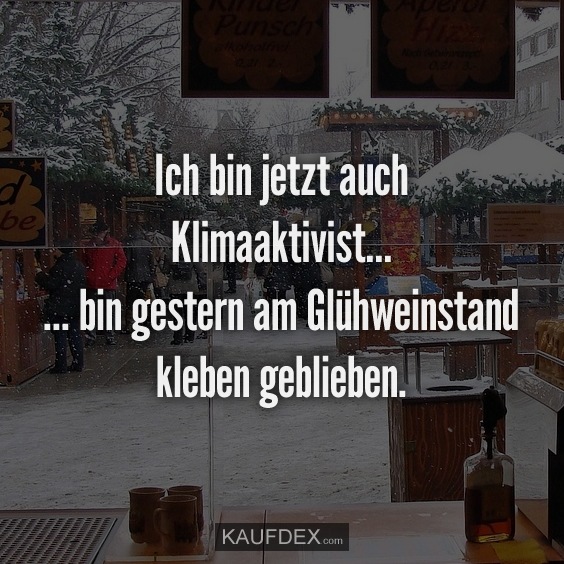 Ich bin jetzt auch Klimaaktivist… … bin gestern am…