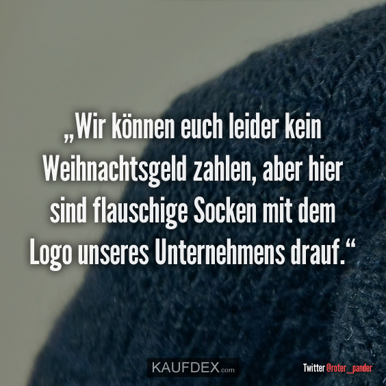 „Wir können euch leider kein Weihnachtsgeld zahlen…