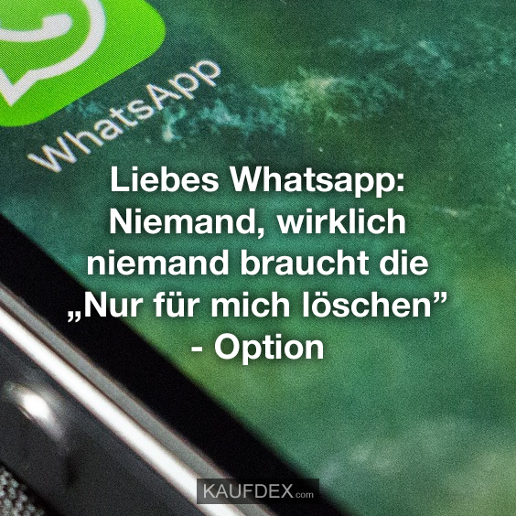 Liebes Whatsapp: Niemand, wirklich niemand braucht die…