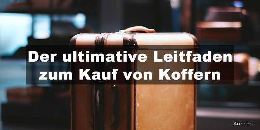 Der ultimative Leitfaden zum Kauf von Koffern
