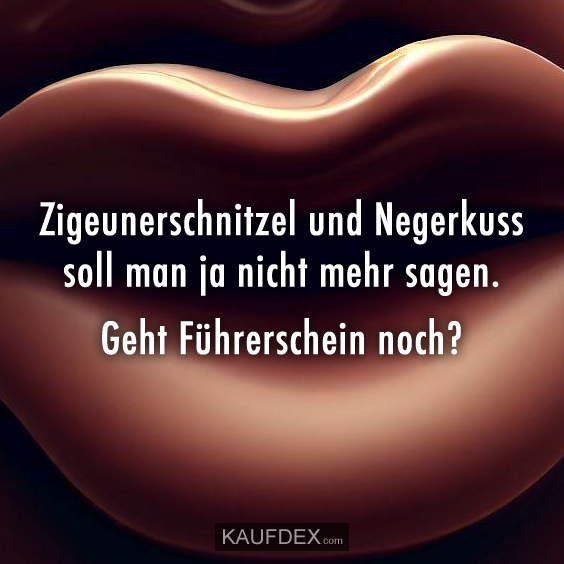 Zigeunerschnitzel und Negerkuss soll man ja nicht mehr sagen…