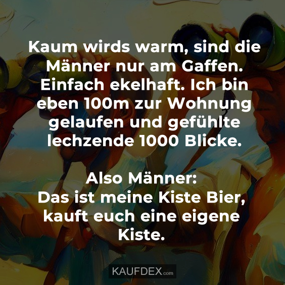 Kaum wirds warm, sind die Männer nur am Gaffen…