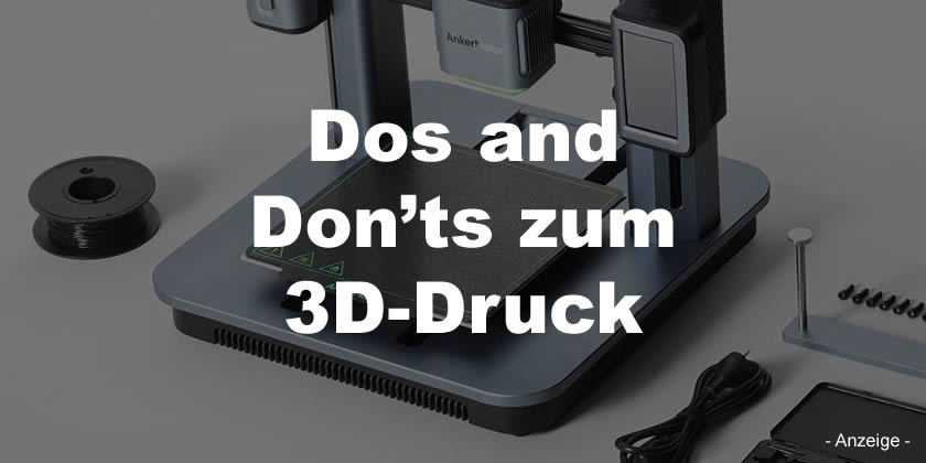 Dos and Don’ts zum 3D-Druck