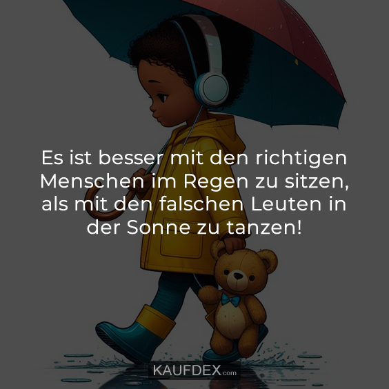 Es ist besser mit den richtigen Menschen im Regen…
