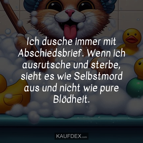 Ich dusche immer mit Abschiedsbrief... Kaufdex