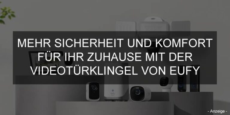 Mehr Sicherheit Und Komfort Für Ihr Zuhause Mit Der Videotürklingel Von Eufy