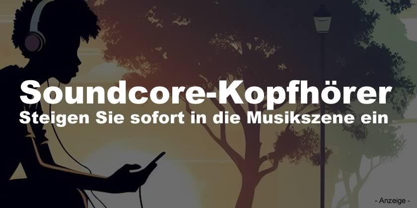 Soundcore-Kopfhörer – Steigen Sie sofort in die Musikszene ein