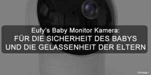 Eufy’s Baby Monitor Kamera: Für Die Sicherheit Des Babys Und Die Gelassenheit Der Eltern