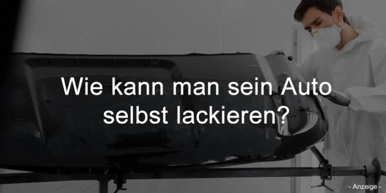 Wie kann man sein Auto selbst lackieren?