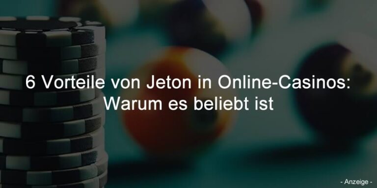 6 Vorteile von Jeton in Online-Casinos: Warum es beliebt ist