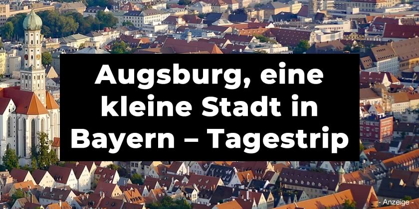 Augsburg, eine kleine Stadt in Bayern – Tagestrip