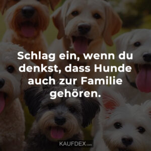 Schlag ein, wenn du denkst, dass Hunde auch zur Familie gehören.