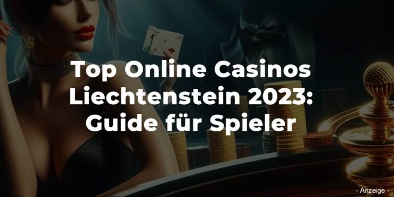 Top Online Casinos Liechtenstein 2023: Guide für Spieler