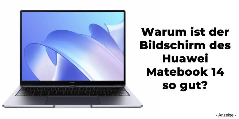 Warum ist der Bildschirm des Huawei Matebook 14 so gut?