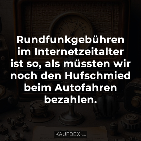 Rundfunkgebühren im Internetzeitalter ist so, als müssten…
