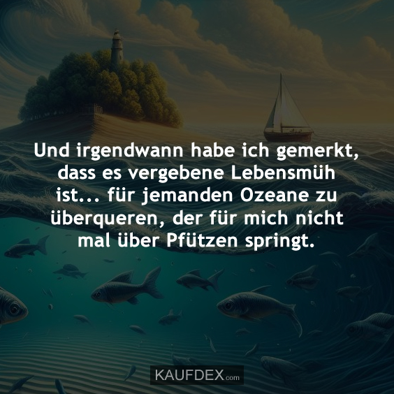 Und irgendwann habe ich gemerkt, dass es vergebene…