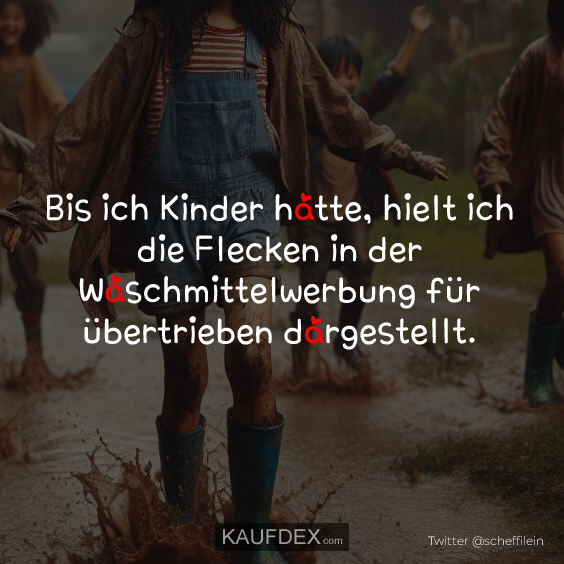 Bis ich Kinder hatte, hielt ich die Flecken in der Waschmittelwerbung…