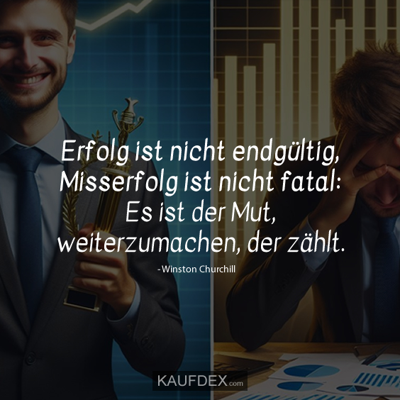 Erfolg ist nicht endgültig, Misserfolg ist nicht fatal: