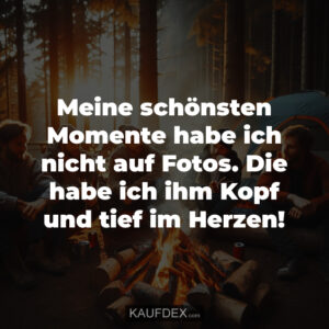 Meine schönsten Momente habe ich nicht auf Fotos. Die habe ich ihm Kopf und tief im Herzen!