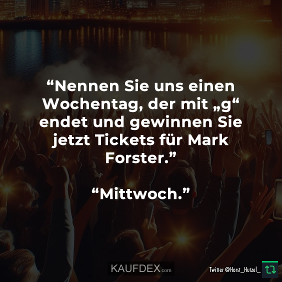 “Nennen Sie uns einen Wochentag, der mit „g“ endet und gewinnen Sie