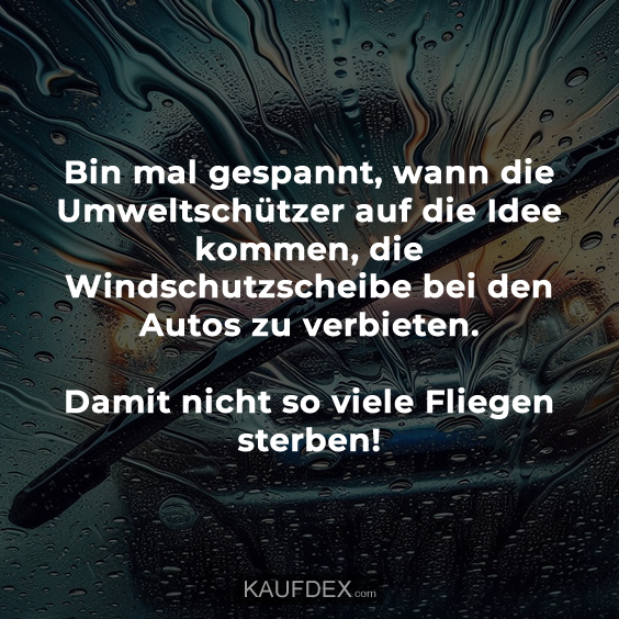 Bin mal gespannt, wann die Umweltschützer auf die Idee kommen…