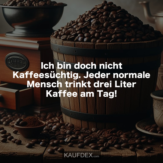 Ich bin doch nicht Kaffeesüchtig... Kaufdex