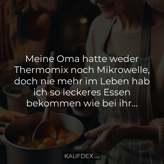 Meine Oma hatte weder Thermomix noch Mikrowelle…