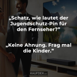 Schatz, wie lautet der Jugendschutz-Pin für den Fernseher?