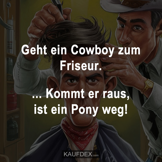 Geht ein Cowboy zum Friseur…