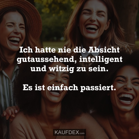 Ich hatte nie die Absicht gutaussehend, intelligent... Kaufdex