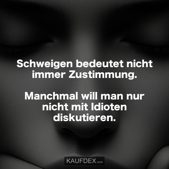 Schweigen bedeutet nicht immer Zustimmung... Kaufdex